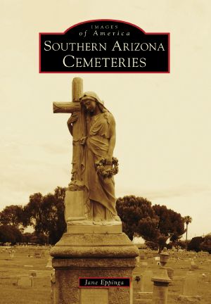 [Images of America: Arizona 01] • Southern Arizona Cemeteries